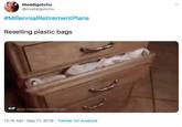 Reselling Plastic Bags Moddigotchu @moddigotchu #MillennialRetirementPlans Reselling plastic bags A GIF 12:15 AM Sep 17, 2019 Twitter for Android