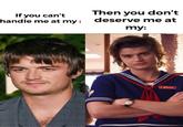 If you can't handle me Then you don't If you can't handle me at my: deserve me at my: E Steve