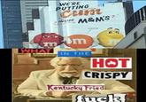WE'RE PUTTING Clam M&M'S INSIDE OWWW TO om WHAT IN THE HOT CRISPY Kentucky Fried f---