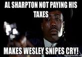 AL SHARPTON NOT PAYING HIS TAXES MAKES WESLEY SNIPES CRY! memegenesafor.nd