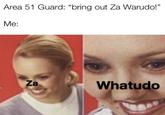 Sutando no pawā o zenkai da! | /r/ShitPostCrusaders/ Area 51 Guard: "bring out Za Warudo!" Мe: Za Whatudo