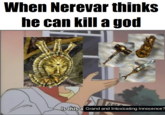 When Nerevar thinks he can kill a god Is this a Grand and Intoxicating Innocence?