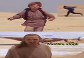 Anakin, drop!