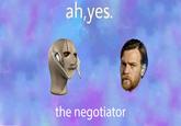 ah,yes. the negotiator