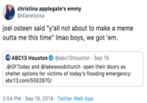christina applegate's emmy @dianelyssa joel osteen said "y'all not about to make a meme outta me this time" Imao boys, we got 'em ABC13 Houston @abc13houston Sep 19 .@GFToday and @lakewoodchurch open their doors as shelter options for victims of today's flooding emergency: abc13.com/5552870/ 2:54 PM Sep 19, 2019 Twitter Web App