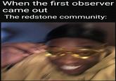 When the first observer came out The redstone community: