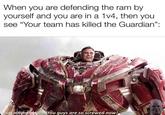 When you are defending the ram by yourself and you are in a 1v4, then you see "Your team has killed the Guardian": made with mematic You guys are so screwed now!