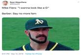 Ryan Maquiñana @RMaq28 Mike Fiers: "I wanna look like a G" Barber: Say no more fam 9:01 PM Sep 14, 2019 Twitter for iPhone