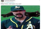 Francisco Rodriguez @FranciscoFF707 Replying to @NBCSAthletics Mike Fiers: y'all seen my cat? A