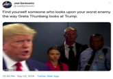 Joel Berkowitz @JoelBerkowitz Find yourself someone who looks upon your worst enemy the way Greta Thunberg looks at Trump. O Reuters 12:39 PM Sep 23, 2019 Twitter Web App