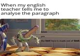When my english teacher tells me to analyse the paragraph hmm yes the text here is made out of text