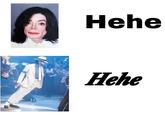 Hehe Hehe