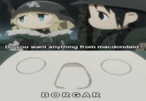Doyou want anything from macdondald? BORGAR