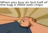 When you buy air but half of the bag is filled with chips