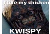 Vike my chicken KWISPY