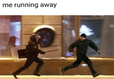 me running away