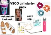 VSCO girl starter pack sksksksksks and i kksksksk oop- SAVE THE TURTLES ashise 8e Klnd made with mematic