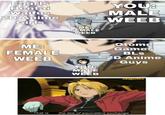 E-girls Hentai Waifus 2D Anime Girls YOU: MALE WEEB ME: FEMALE WEEB Otome Games BLs МЕ: FEMALE WEEB 2D Anime Guys YOU: MALE WEEB ukagechiru the law of equivalent exchange. That is