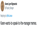 Karen Lynn Rigmarole @Traylor_Ranger Replying to @McJesse Karen-wants-to-speak-to-the-manager memes. Text Font White Black Line Product Document Diagram Logo