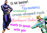 Oi Mr Joestar! used ட்ட ZA HANDO cross-shaped rock and now thís to remove a flambeyant Italian wants to speak with you