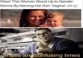 Wow! This Woman Stood Up to Gender Norms By Naming Her Son 'Vagina': bit.ly/ These are confusing times