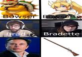 Elongated Musket | r/memes Bowser BOwsete Brad Bradette