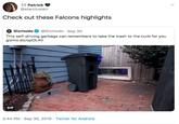 Patrick @starclusterr Check out these Falcons highlights G Gizmodo @Gizmodo Sep 30 This self-driving garbage can remembers to take the trash to the curb for you gizmo.do/opOL4t GIF 2:44 PM Sep 30, 2019 Twitter for Android