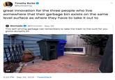 Timothy Burke @bubbaprog great innovation for the three people who live somewhere that their garbage bin exists on the same level surface as where they have to take it out to G Gizmodo @Gizmodo Sep 30 This self-driving garbage can remembers to take the trash to the curb for you gizmo.do/opOL4t GIF 2:22 PM Sep 30, 2019 TweetDeck