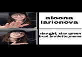aloona larionova slav girl, slav queen | brad,bradette,meme