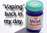 kill lung | r/bruhmoment "Vaping" JICKS opotals back in VICKS VapoRub Veoriing Oimet LIEVES DISTRESS OF COLOs IGEOul tninthe70'rand80's