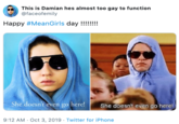 This is Damian hes almost too gay to function @faceofemily Happy #MeanGirls day !!!!!! She doesn't even go here! She doesn't even go here! 9:12 AM Oct 3, 2019 Twitter for iPhone
