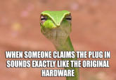 aNDIOERIZ WHEN SOMEONE CLAIMS THE PLUG IN SOUNDS EXACTLY LIKE THE ORIGINAL HARDWARE