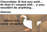Cioccolata: B-but you said... th-that if i stayed still... y-you wouldn't do anything... Giorno: 7 PAGE MUDA peace was never an option