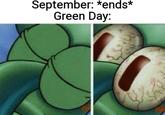 September: *ends* Green Day: