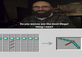 thing own? Do you wanna see the most illegal est* t***** **s