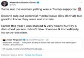 Alexandria Ocasio-Cortez @AOC Turns out the woman yelling was a Trump supporter Doesn't rule out potential mental issue (Drs do that) but good to know they were not in crisis. Earlier this year I was stalked & very nearly hurt by a disturbed person. I don't take chances & immediately try to de-escalate Jesse Ferguson @JesseFFerguson 3h mportant thread. The plant at @AOC town hall was one of the wacko pro- Trump Larouche cult. Of course. twitter.com/DrMatthewSweet... Twitter for iPhone 8:58 AM Oct 4, 2019