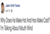 Jaden-Smith Tweets April 13 Why Does Ha Make Hot And Hoo Make Cold? |I'm Talking About Mouth Wind