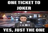 ONE TICKET TO JOKER 123456 PRIS EHRE SHARP YES, JUST THE ONE