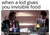 when a kid gives you invisible food this is some serious gourmet s---