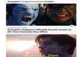 Avengers: Endgame passes Avatar! COMICBOOK.COM Avengers: Endgame Officially Passes Avatar at All-Time Domestic Box Office We won Mr Stark