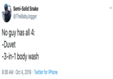 Duvet and Wash Semi-Solid Snake @TheBabyJogger No guy has all 4: -Duvet -3-in-1 body wash 9:36 AM Oct 4, 2019 Twitter for iPhone