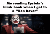 Me reading Epstein's black book when I get to a "Ben Dover"
