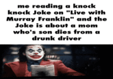 me reading a knock knock Joke on "Live with Murray Franklin" and the Joke is about a mom who's son dies from a drunk driver
