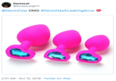 Democat @SusanLeigh11 @DevinCow OMG #DevinHasALeakingAnus 2:01 AM Oct 10, 2019 Twitter for iPad
