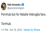 hbd miranda x @jackremmington Pornhub but for Natalie Imbruglia fans. Tornhub 1:11 PM Oct 10, 2019 Twitter for iPhone