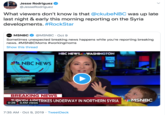Jesse Rodriguez @JesseRodriguez JESSE ROORIGUEZ NEWS PRODUC What viewers don't know is that @ckubeNBC was up late last night & early this morning reporting on the Syria developments. #RockStar @MSNBC Oct 9 INMSNBC Sometimes unexpected breaking news happens while you're reporting breaking news. #MSNBCMoms #workingmoms Show this thread NBC NEWS WASHINGTON aNBC NEWS BREAKING NEWS TpIC AISTRIKES UNDERWAY IN NORTHERN SYRIA MSNBC 0:26 3.4M views 7:35 AM Oct 9, 2019 TweetDeck
