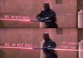 NO, IM NOT MAD I JUST THINK ITS FUNNY HOW NO, IM NOT MAD