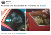 Kevin J. @_greys #Joker for those who didn't catch the reference 12:53 AM Oct 6, 2019 Twitter for iPhone >