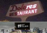 Dolores RESTAURANT BEST STYLES Finally! A worthy opponent!