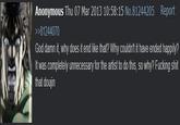 Anonymous Thu 07 Mar 2013 10:58:15 No.8 1244205 Report >>81244070 God damn it, why does it end like that? Why couldn't it have ended happily? It was completely unnecessary for the artist to do this, so why? F------ s--- that doujin